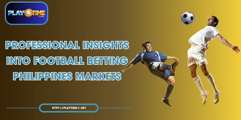 Professional Insights into Football Betting Philippines Markets